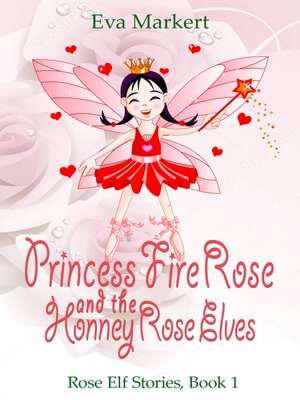 cover image of Princess Fire Rose and the Honey Rose Elves